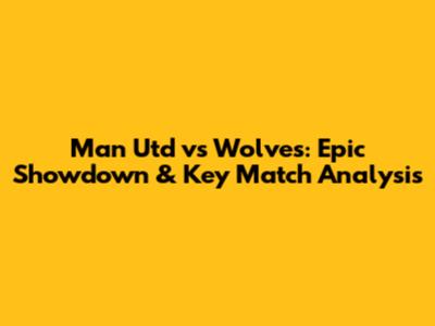 Man Utd vs Wolves: Epic Showdown & Key Match Analysis