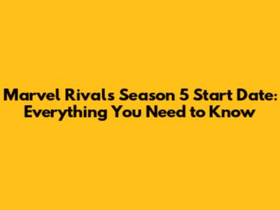 Marvel Rivals Season 5 Start Date: Everything You Need to Know