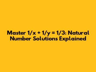 Master 1/x + 1/y = 1/3: Natural Number Solutions Explained