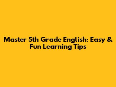 Master 5th Grade English: Easy & Fun Learning Tips