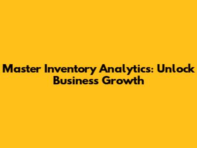 Master Inventory Analytics: Unlock Business Growth