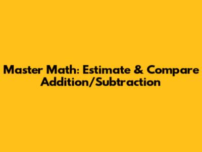 Master Math: Estimate & Compare Addition/Subtraction
