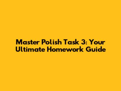 Master Polish Task 3: Your Ultimate Homework Guide