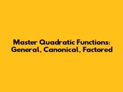 Master Quadratic Functions: General, Canonical, Factored