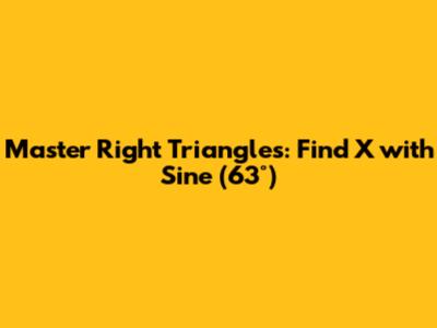 Master Right Triangles: Find X with Sine (63°)