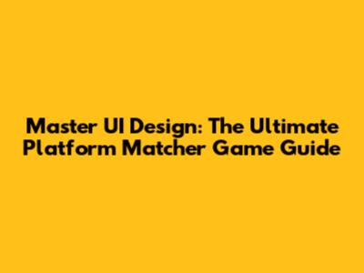Master UI Design: The Ultimate Platform Matcher Game Guide