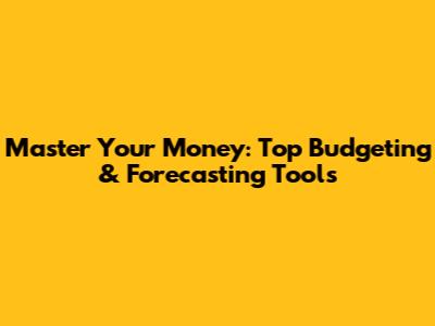 Master Your Money: Top Budgeting & Forecasting Tools