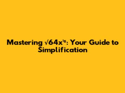 Mastering √64x¹⁶: Your Guide to Simplification