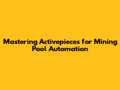 Mastering Activepieces for Mining Pool Automation