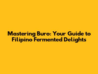Mastering Buro: Your Guide to Filipino Fermented Delights