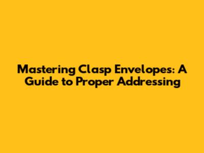 Mastering Clasp Envelopes: A Guide to Proper Addressing