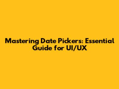 Mastering Date Pickers: Essential Guide for UI/UX