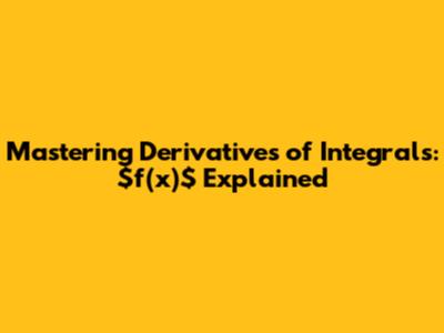 Mastering Derivatives of Integrals: $f'(x)$ Explained