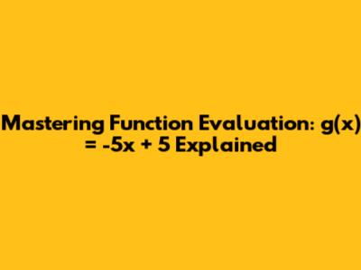 Mastering Function Evaluation: g(x) = -5x + 5 Explained