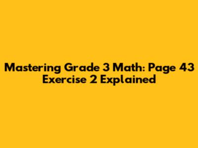 Mastering Grade 3 Math: Page 43 Exercise 2 Explained