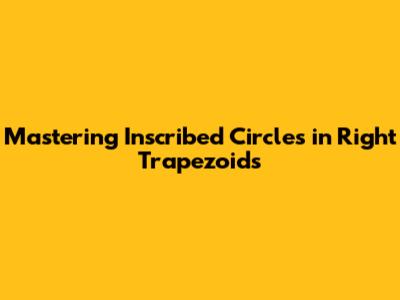 Mastering Inscribed Circles in Right Trapezoids