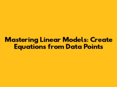 Mastering Linear Models: Create Equations from Data Points