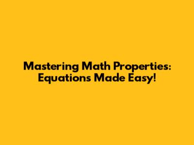 Mastering Math Properties: Equations Made Easy!