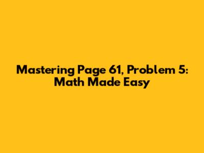 Mastering Page 61, Problem 5: Math Made Easy