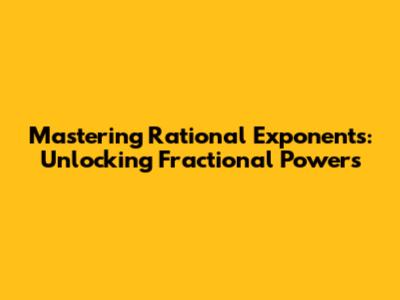 Mastering Rational Exponents: Unlocking Fractional Powers