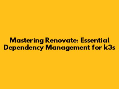 Mastering Renovate: Essential Dependency Management for k3s
