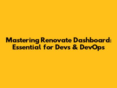 Mastering Renovate Dashboard: Essential for Devs & DevOps