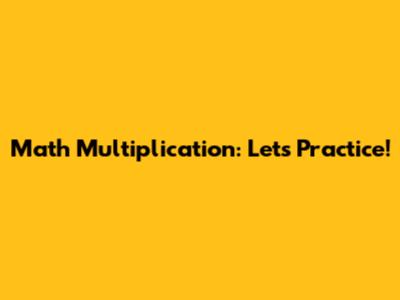 Math Multiplication: Let's Practice!