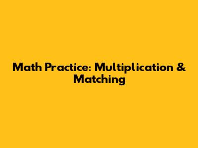 Math Practice: Multiplication & Matching