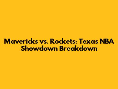 Mavericks vs. Rockets: Texas NBA Showdown Breakdown