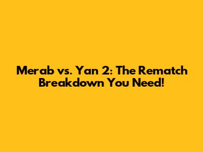 Merab vs. Yan 2: The Rematch Breakdown You Need!