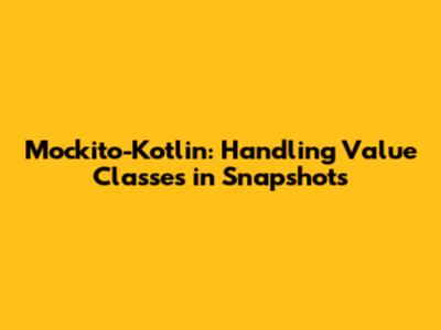 Mockito-Kotlin: Handling Value Classes in Snapshots