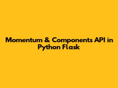 Momentum & Components API in Python Flask