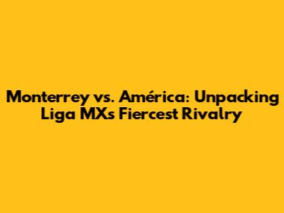 Monterrey vs. América: Unpacking Liga MX's Fiercest Rivalry