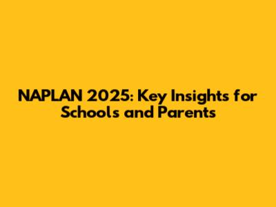 NAPLAN 2025: Key Insights for Schools and Parents