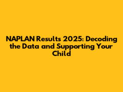 NAPLAN Results 2025: Decoding the Data and Supporting Your Child