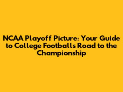NCAA Playoff Picture: Your Guide to College Football's Road to the Championship