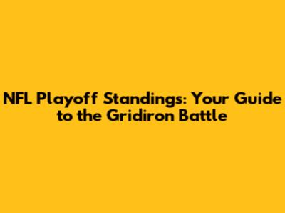 NFL Playoff Standings: Your Guide to the Gridiron Battle