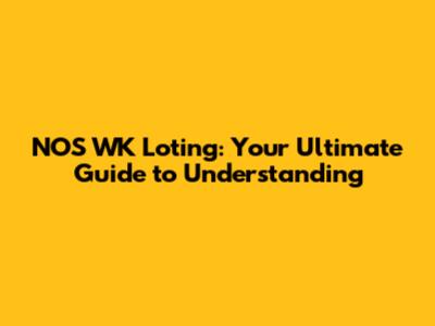 NOS WK Loting: Your Ultimate Guide to Understanding