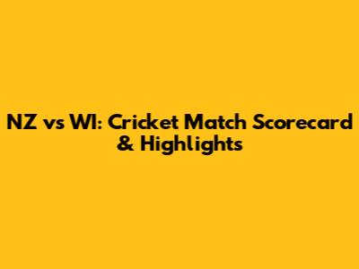NZ vs WI: Cricket Match Scorecard & Highlights