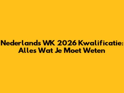 Nederland's WK 2026 Kwalificatie: Alles Wat Je Moet Weten