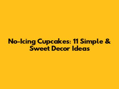 No-Icing Cupcakes: 11 Simple & Sweet Decor Ideas