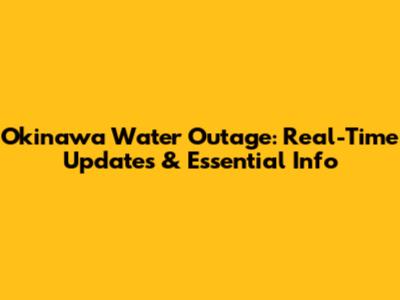 Okinawa Water Outage: Real-Time Updates & Essential Info