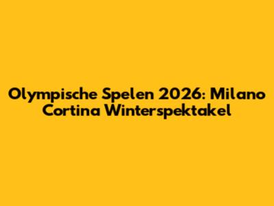 Olympische Spelen 2026: Milano Cortina Winterspektakel