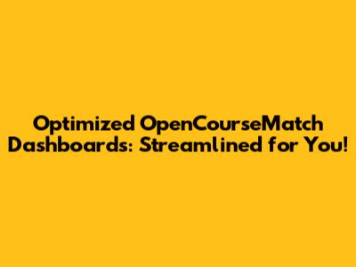 Optimized OpenCourseMatch Dashboards: Streamlined for You!