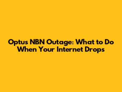 Optus NBN Outage: What to Do When Your Internet Drops