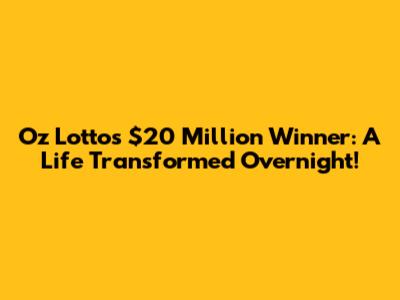 Oz Lotto's $20 Million Winner: A Life Transformed Overnight!