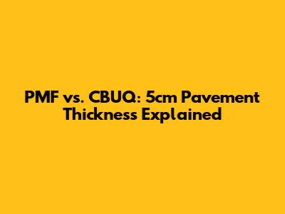 PMF vs. CBUQ: 5cm Pavement Thickness Explained