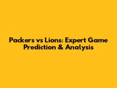 Packers vs Lions: Expert Game Prediction & Analysis