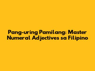 Pang-uring Pamilang: Master Numeral Adjectives sa Filipino