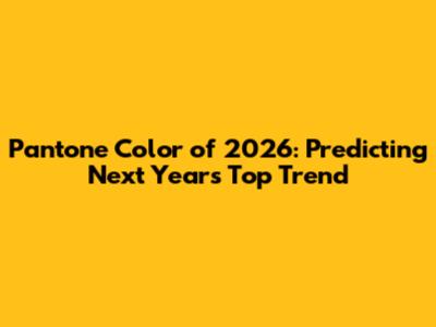 Pantone Color of 2026: Predicting Next Year's Top Trend